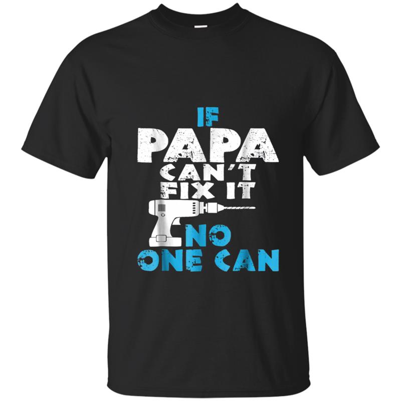 Father's Day - If Papa Can't Fix It No One Can Papa T-shirt-mt