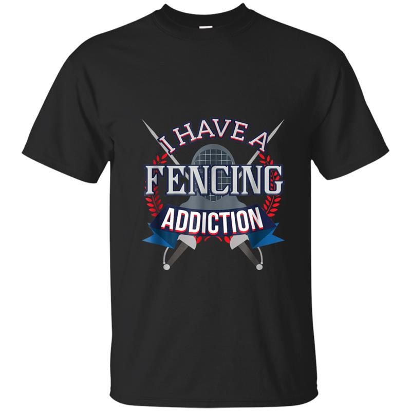 Fencing  Fun I Have a Fencing Addiction T-shirt-mt