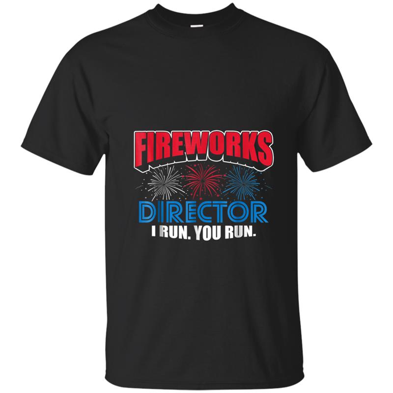 Fireworks Director I Run You Run Funny 4th Of July T-shirt-mt