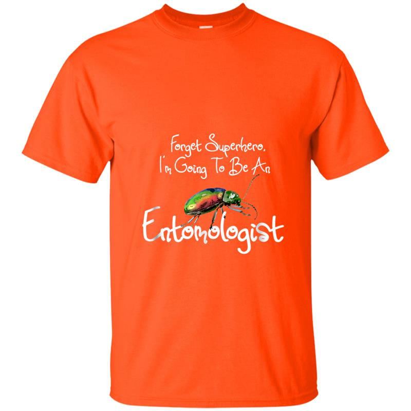 Forget Superhero, I'm Going to Be An Entomologis T-shirt-mt