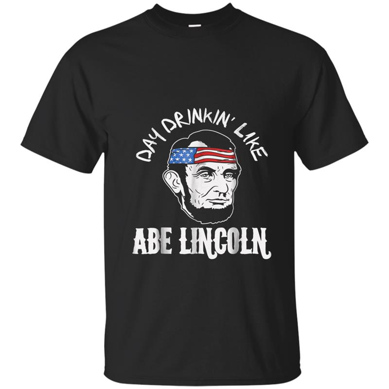 Funny Abe Lincoln  4th Of July Day Drinkin Party Gift T-shirt-mt