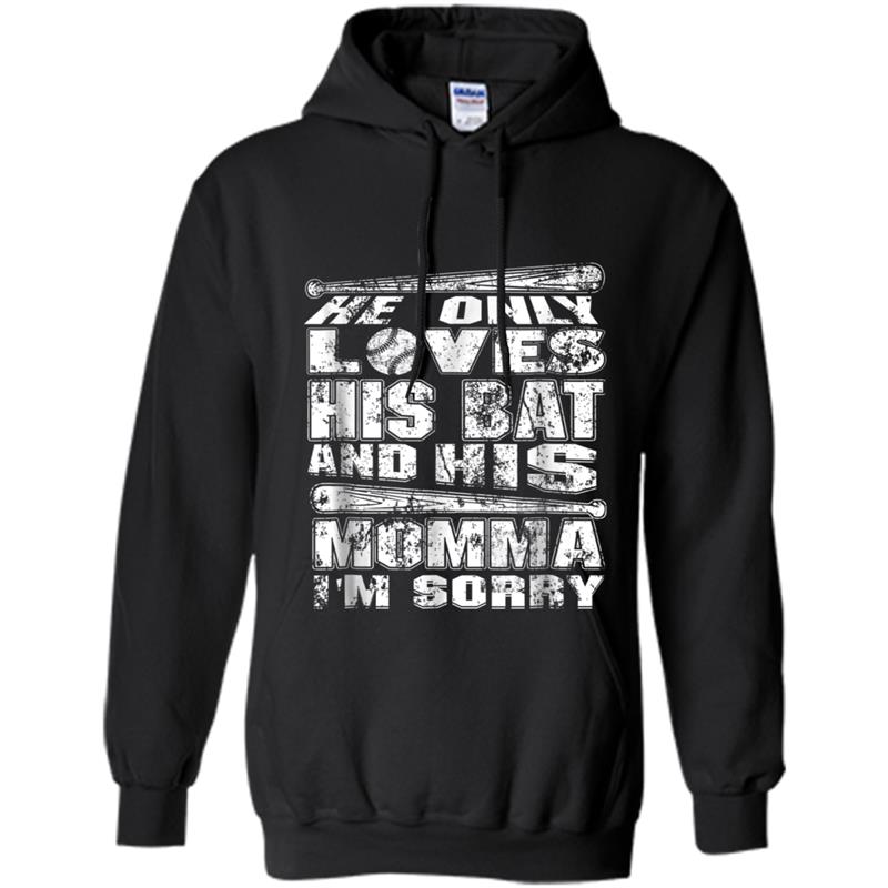 Funny Baseball  He Only Loves His Bat And His Momma Hoodie-mt