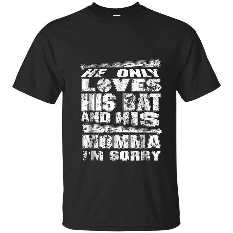 Funny Baseball  He Only Loves His Bat And His Momma T-shirt-mt