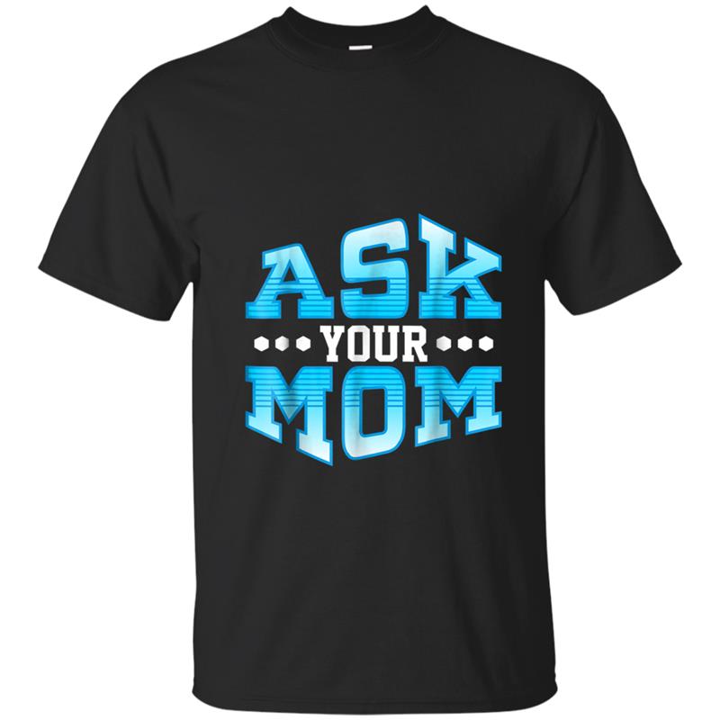 Funny Dad  - Fathers Day Cute Gift From Mom Ask Her! T-shirt-mt