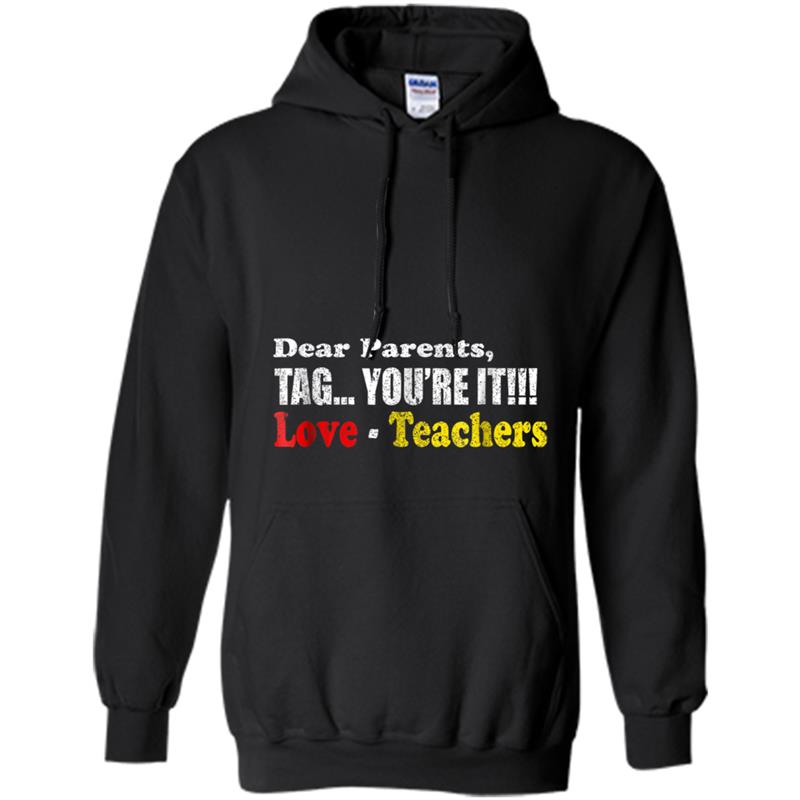 Funny Dear Parents Tag You're It Love Teachers  Gifts Hoodie-mt