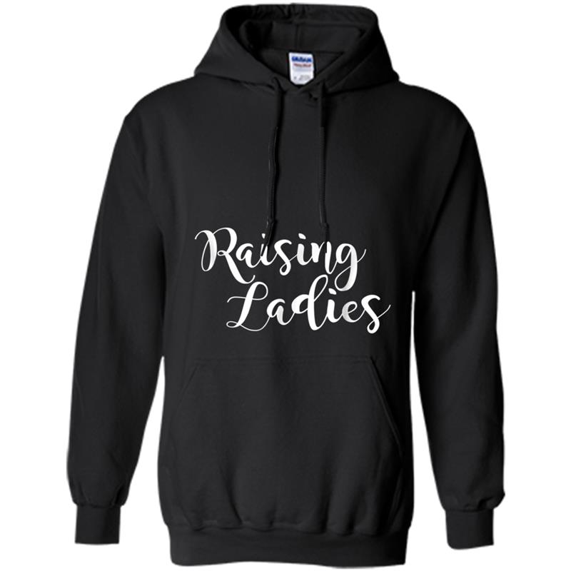 Funny Mom Sayings  Raising Ladies Hoodie-mt