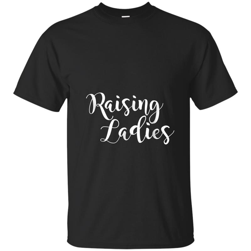 Funny Mom Sayings  Raising Ladies T-shirt-mt