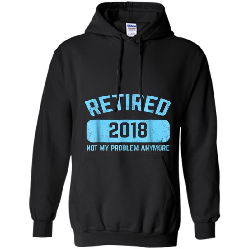 Funny Retirement Party Gif Not My Problem Anymore Hoodie-mt