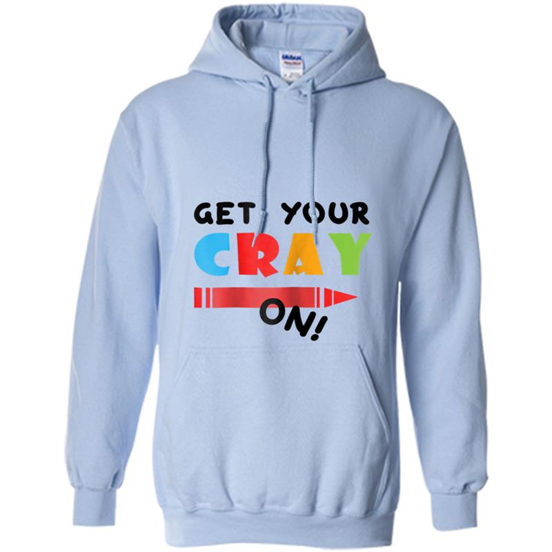 Get Your Cray On - Kindergarten - Back To School Hoodie-mt