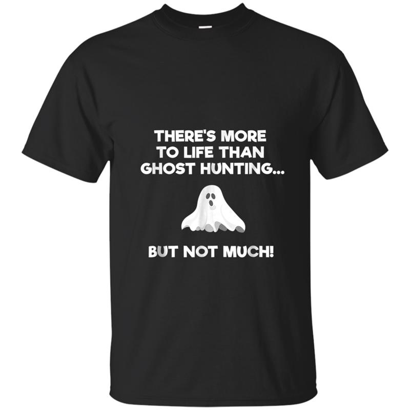 Ghost Hunting  Gift Funny Ghost Hunter Life T-shirt-mt