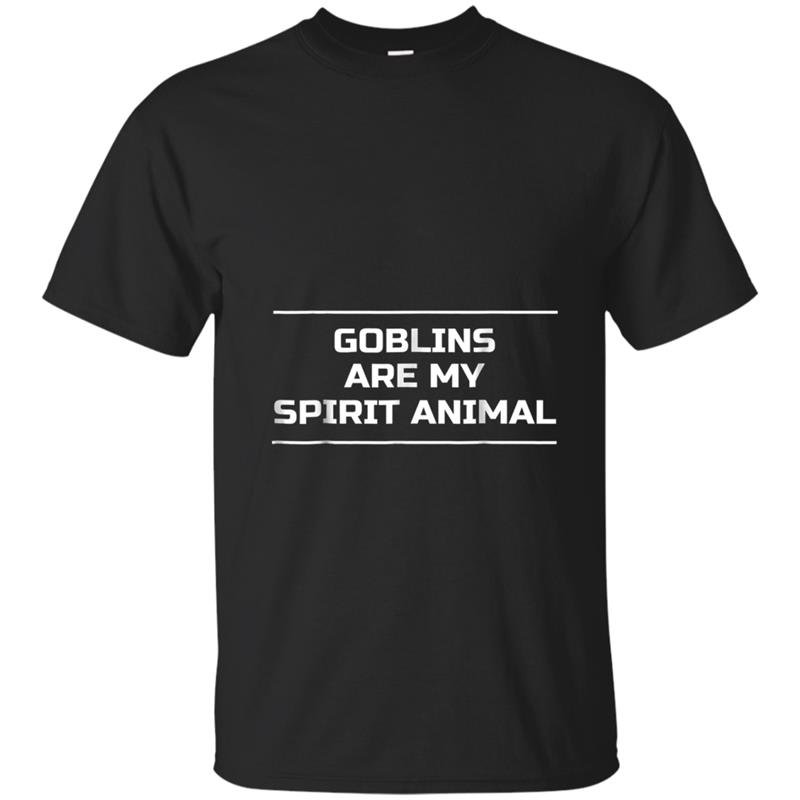 Goblins Are My Spirit Animal  Funny Goblin Tee T-shirt-mt