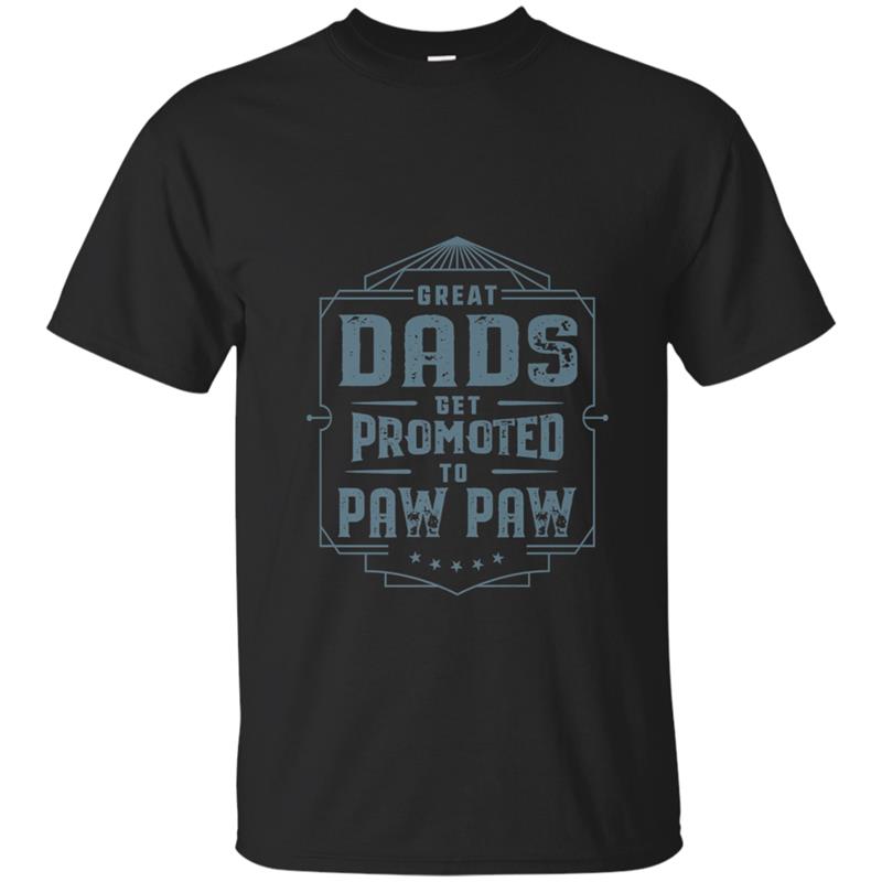 Great Dads Get Promoted To Paw Paw Father's Day Gift T-shirt-mt