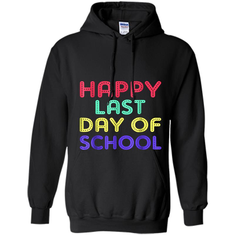 Happy Last Day of School  Teachers Or Students Hoodie-mt