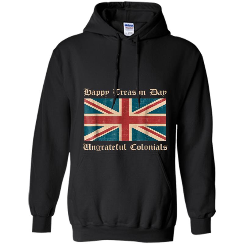 Happy Treason Day Ungrateful Colonials Funny British Hoodie-mt