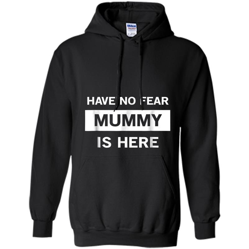 Have No Fear Mummy Is Here  For Grandmother Gift Hoodie-mt