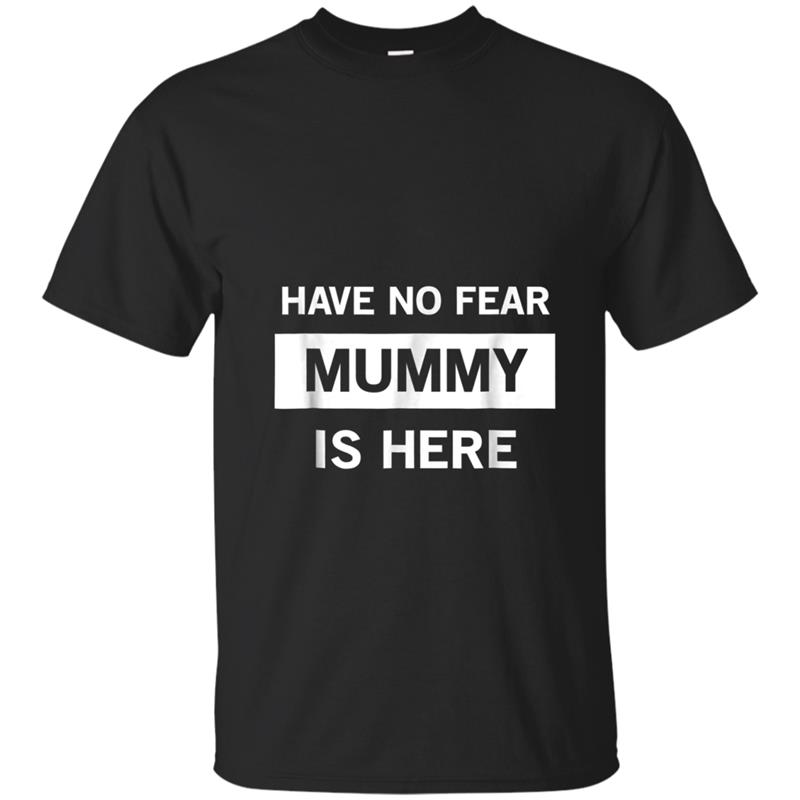 Have No Fear Mummy Is Here  For Grandmother Gift T-shirt-mt