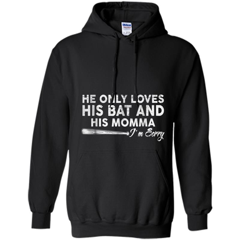 He Only Loves His Bat And His Momma Funny Baseball Hoodie-mt