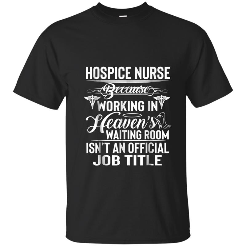 Hospice Nurse isn't An Official Job Title T-shirt-mt