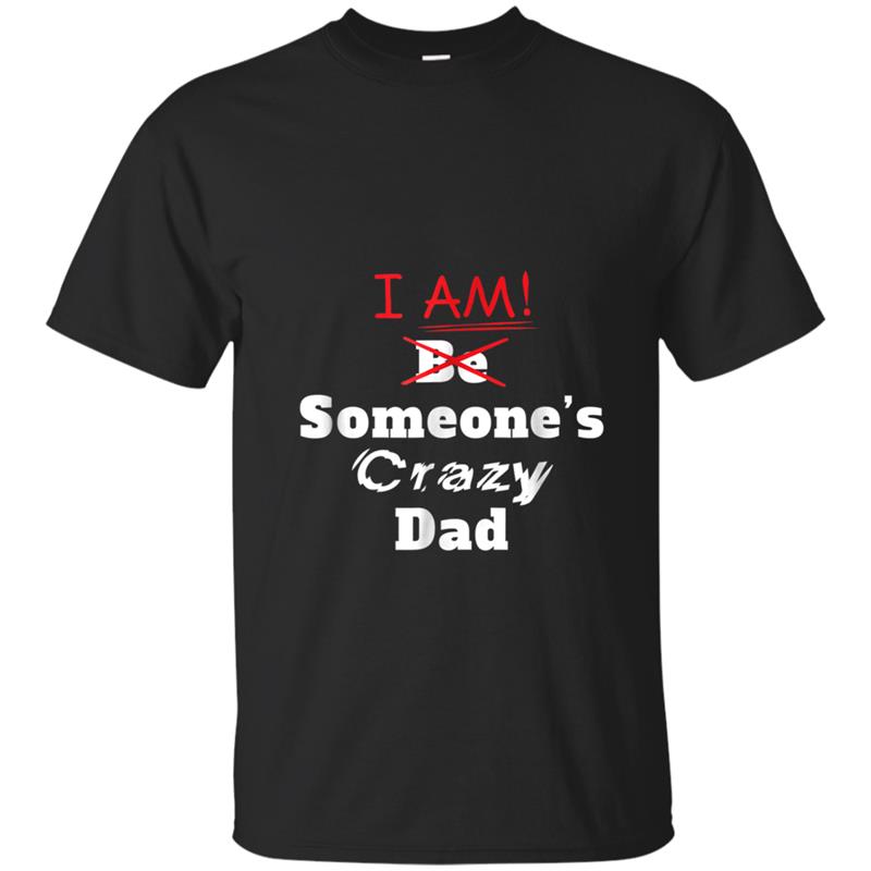 I am Someone's Crazy Dad  great gift idea T-shirt-mt