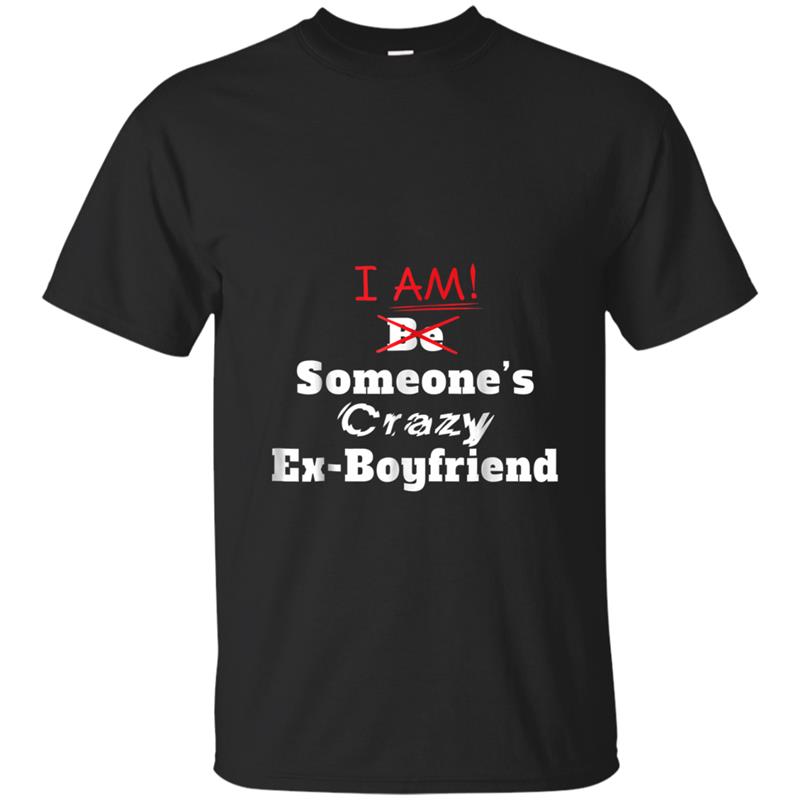 I am Someone's Crazy ex Boyfriend  fun gift idea T-shirt-mt