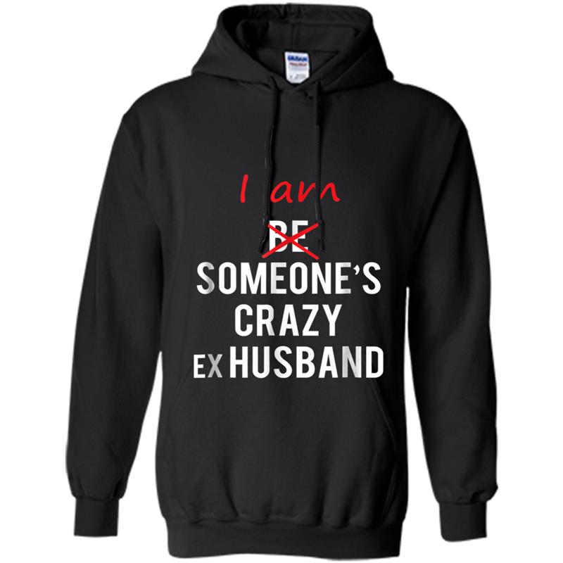 I am Someone's Crazy ex Husband  fun gift idea Hoodie-mt