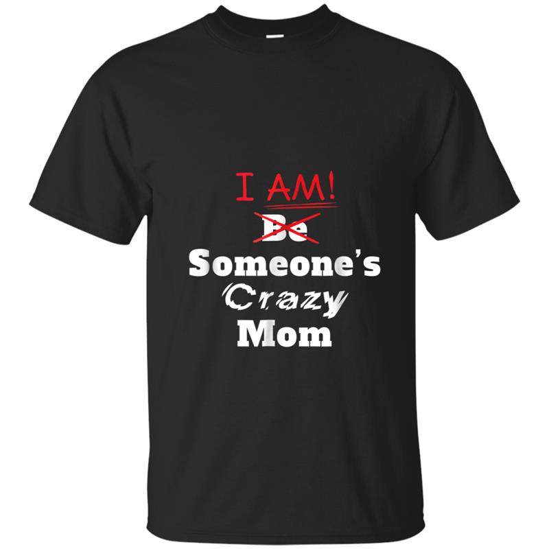 I am Someone's Crazy Mom  fun gift idea T-shirt-mt