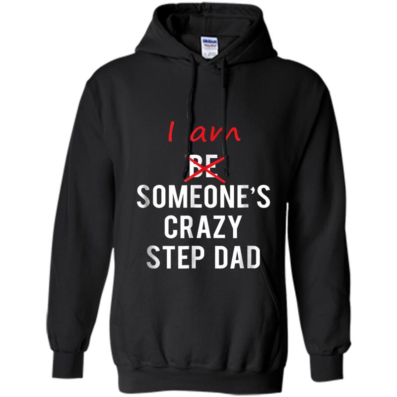 I am Someone's Crazy Step Dad  great gift idea Hoodie-mt