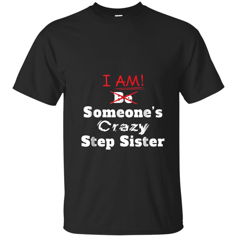 I am Someone's Crazy Step Sister  fun gift idea T-shirt-mt
