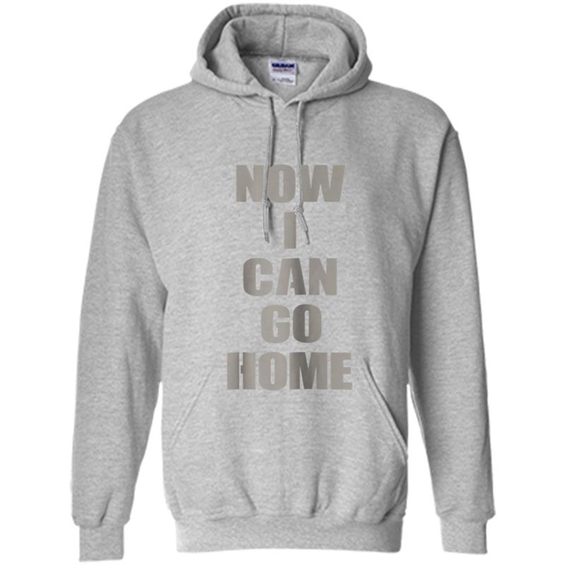 I Can Go Home Now Gym  Men Women Workout Motivational Hoodie-mt