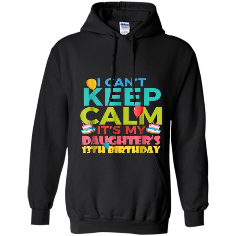 I Cant Keep Calm Its My Daughters 13th Birthday Cute Gift Hoodie-mt