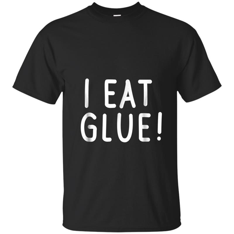 I Eat Glue Funny Hilarious Party Sarcastic Geek Nerd T-shirt-mt