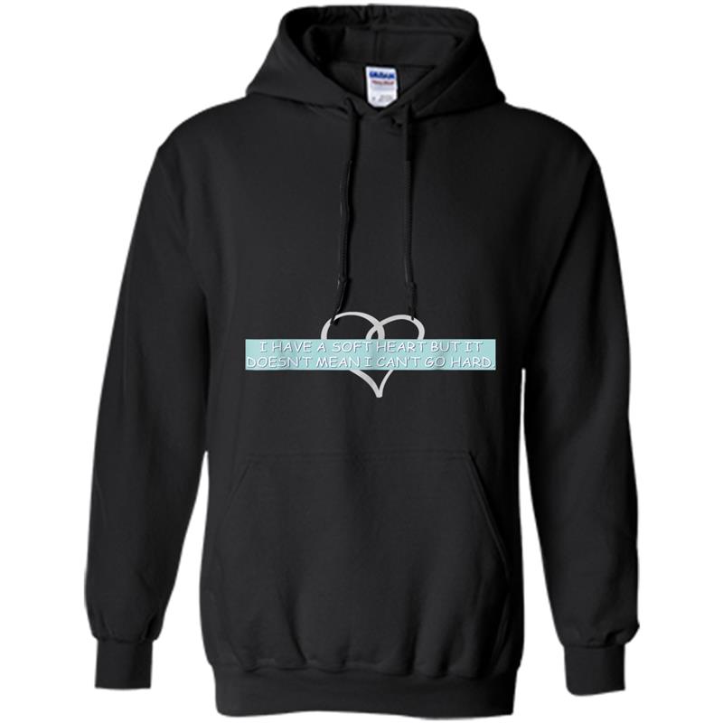 'I Have A Soft Heart' Funny Cool Hoodie-mt
