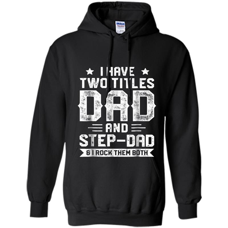 I Have Two Titles Dad And Step-Dad  Fathers Day Gifts Hoodie-mt