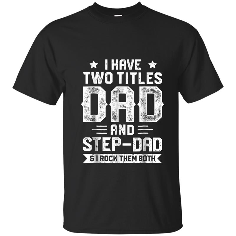 I Have Two Titles Dad And Step-Dad  Fathers Day Gifts T-shirt-mt