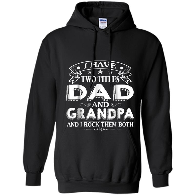 I Have Two Titles Dad & Grandpa & I Rock Them Both Hoodie-mt