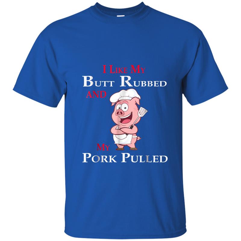 I like my Butt Rubbed and my Pork Pulled T-shirt-mt – Mugartshop