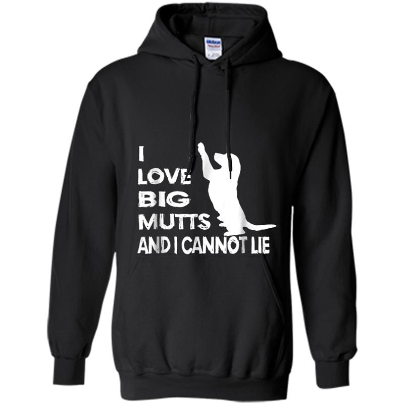 I Love Big Mutts And I Cannot Lie  Funny Dog Lover Tee Hoodie-mt