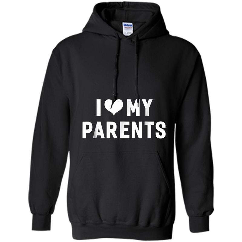 I Love My Parents  Funny Hilarious Humor Tee Hoodie-mt