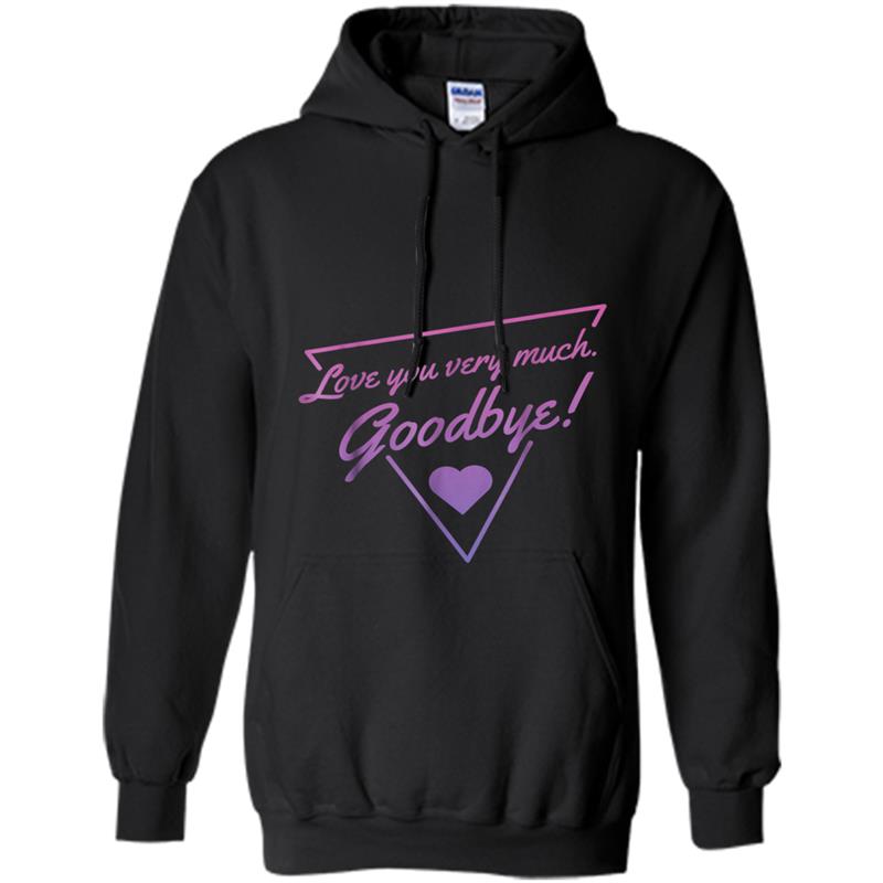 I love you very much, Goodbye! Hoodie-mt