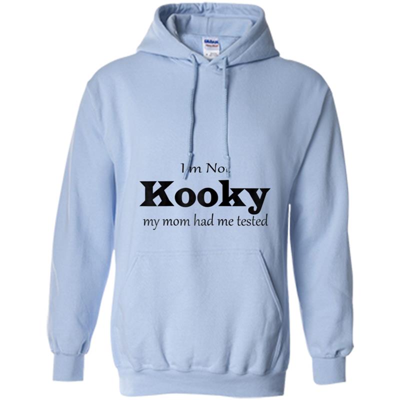 I,m Not Kooky My Mom Had Me Tested Funny Hoodie-mt