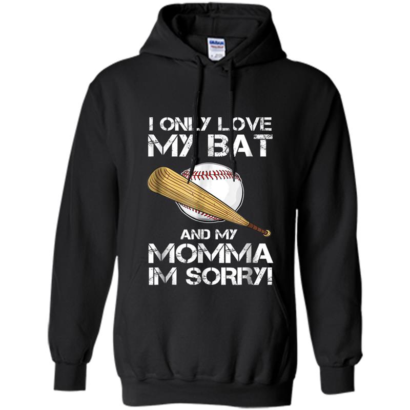 I Only Love My Bat and My Momma Gift Baseball Lover Hoodie-mt