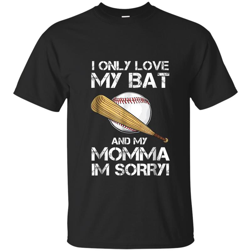 I Only Love My Bat and My Momma Gift Baseball Lover T-shirt-mt