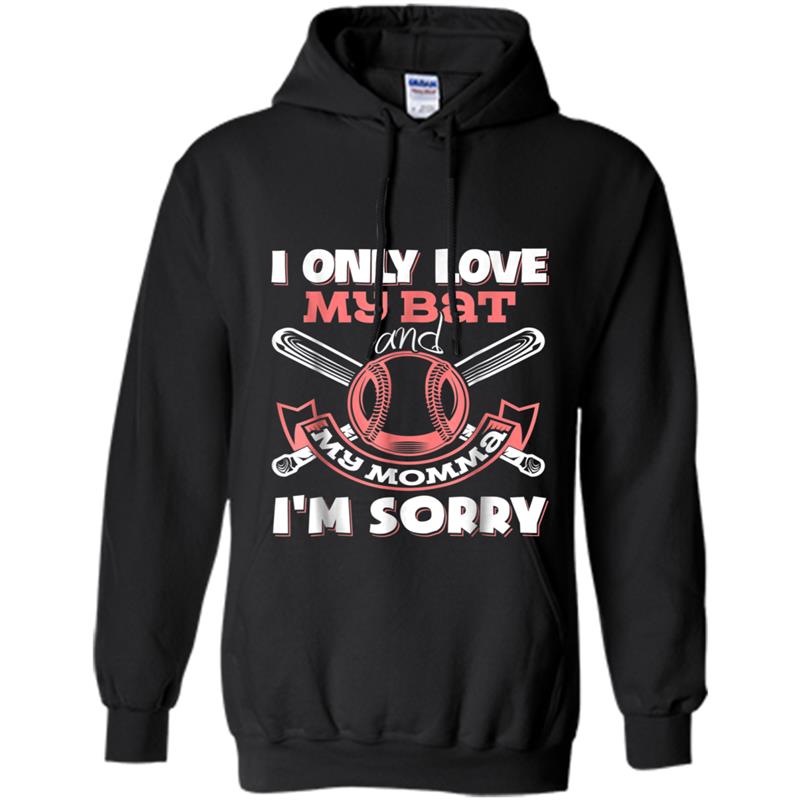 i only love my bat and my momma i'm sorry Hoodie-mt