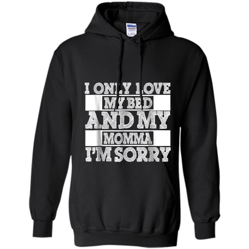 I Only Love My Bed And My Momma I Love Mom, Mommy Hoodie-mt
