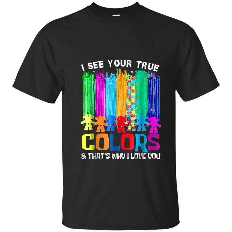I see your true colors and that's why i love you T-shirt-mt