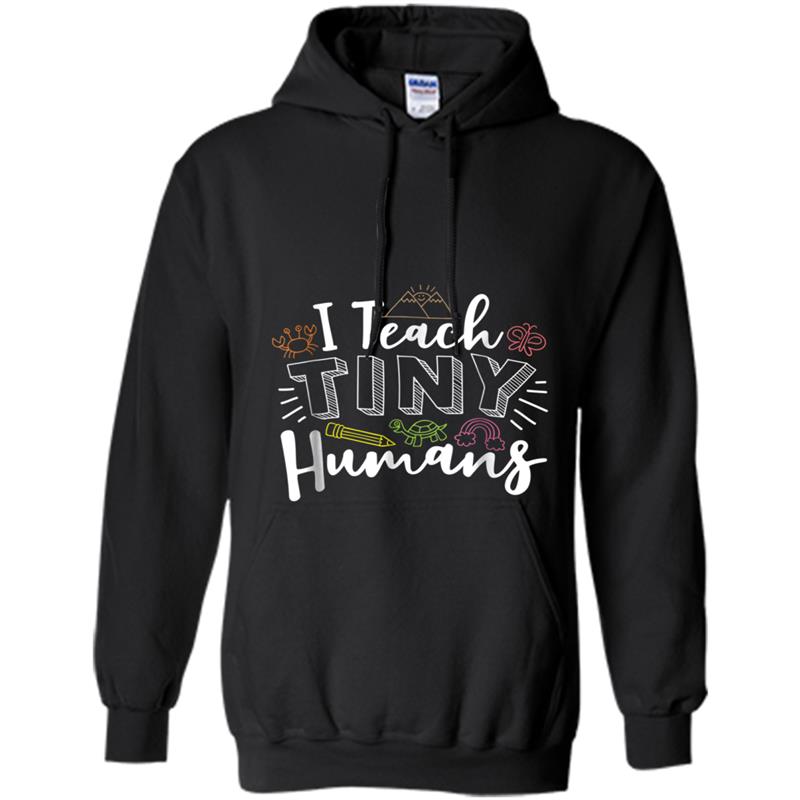 I Teach Tiny Humans Kindergarten Teacher  Gift Hoodie-mt