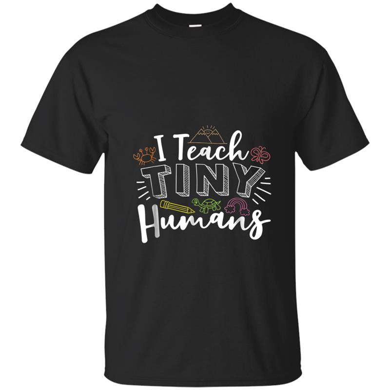 I Teach Tiny Humans Kindergarten Teacher  Gift T-shirt-mt