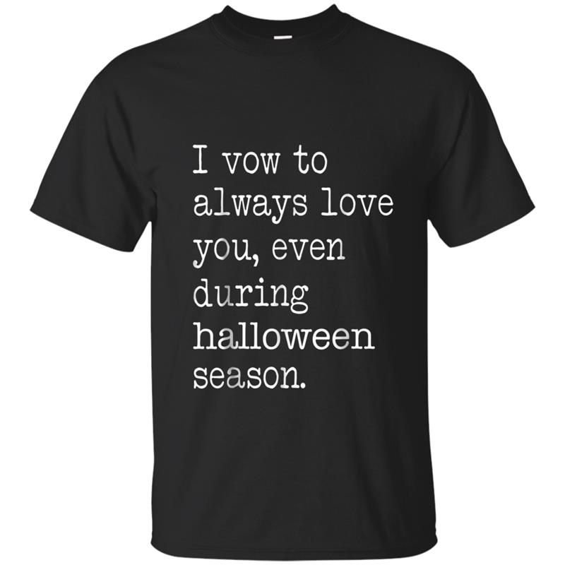 I Vow To Always Love You Even During Halloween Season T-shirt-mt