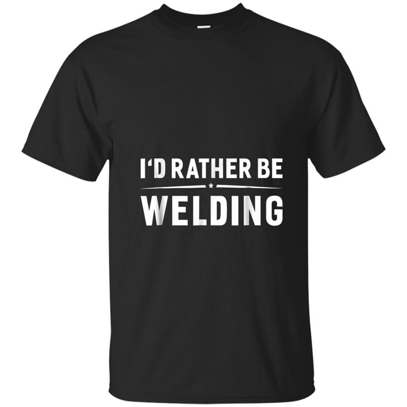 I'd Rather Be Welding Funny Welding  Welder T-shirt-mt