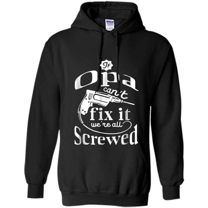 If Opa Can't Fix It We're All Screwed Father's Day Hoodie-mt